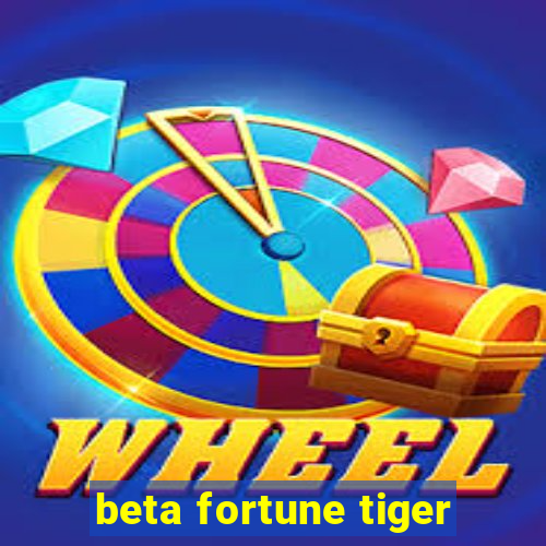 beta fortune tiger